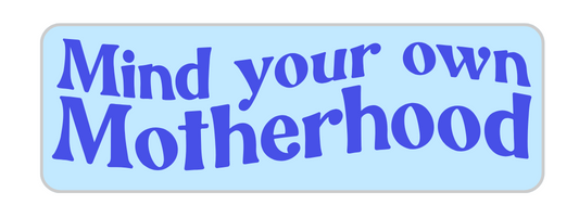Mind Your Own Motherhood Sticker