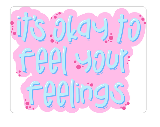 Its Okay To Feel Your Feelings Sticker